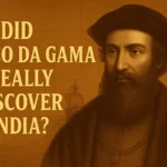 did-vasco-da-gama-really-discover-india